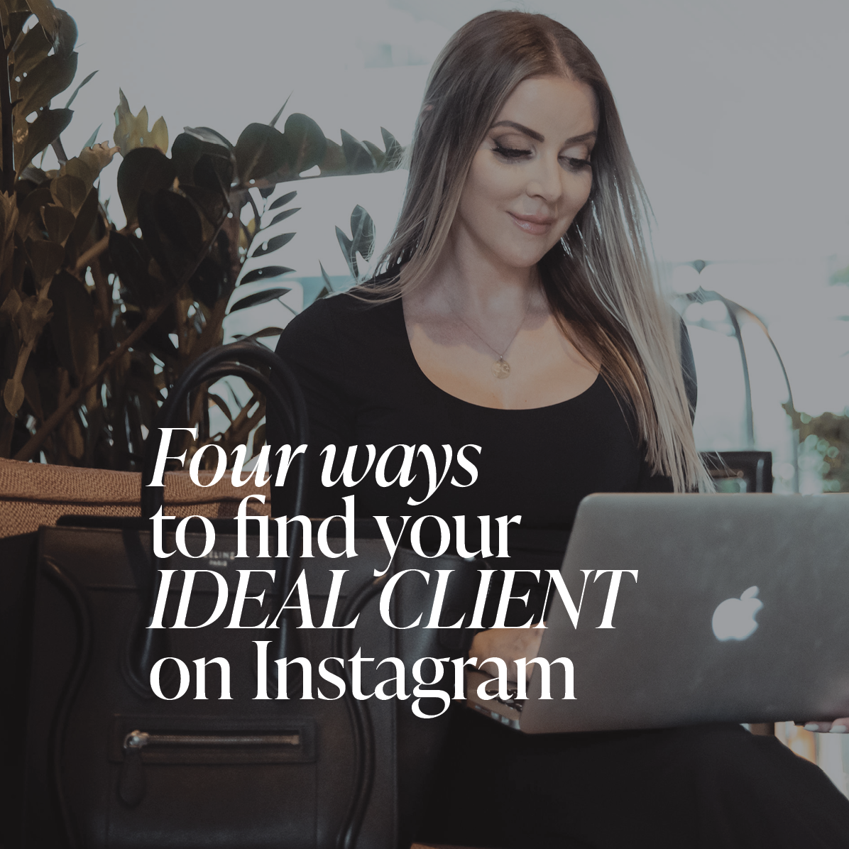 Woman typing at her laptop with white text overlay "Four Ways To Find Your Ideal Client on Instagram"